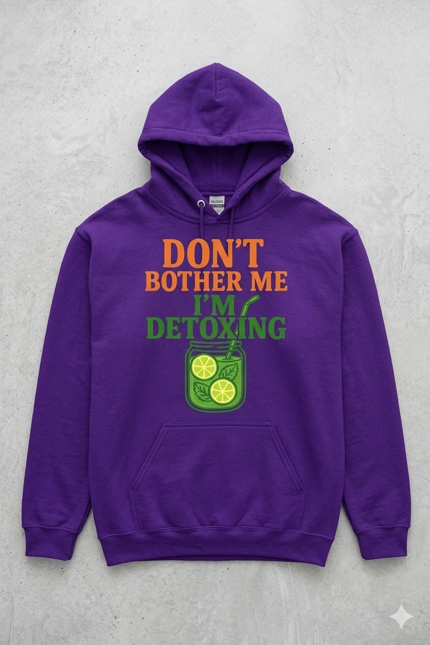 DON'T BOTHER ME, IM DETOXING, THE ESSENTIAL HOODIE ! UNISEX