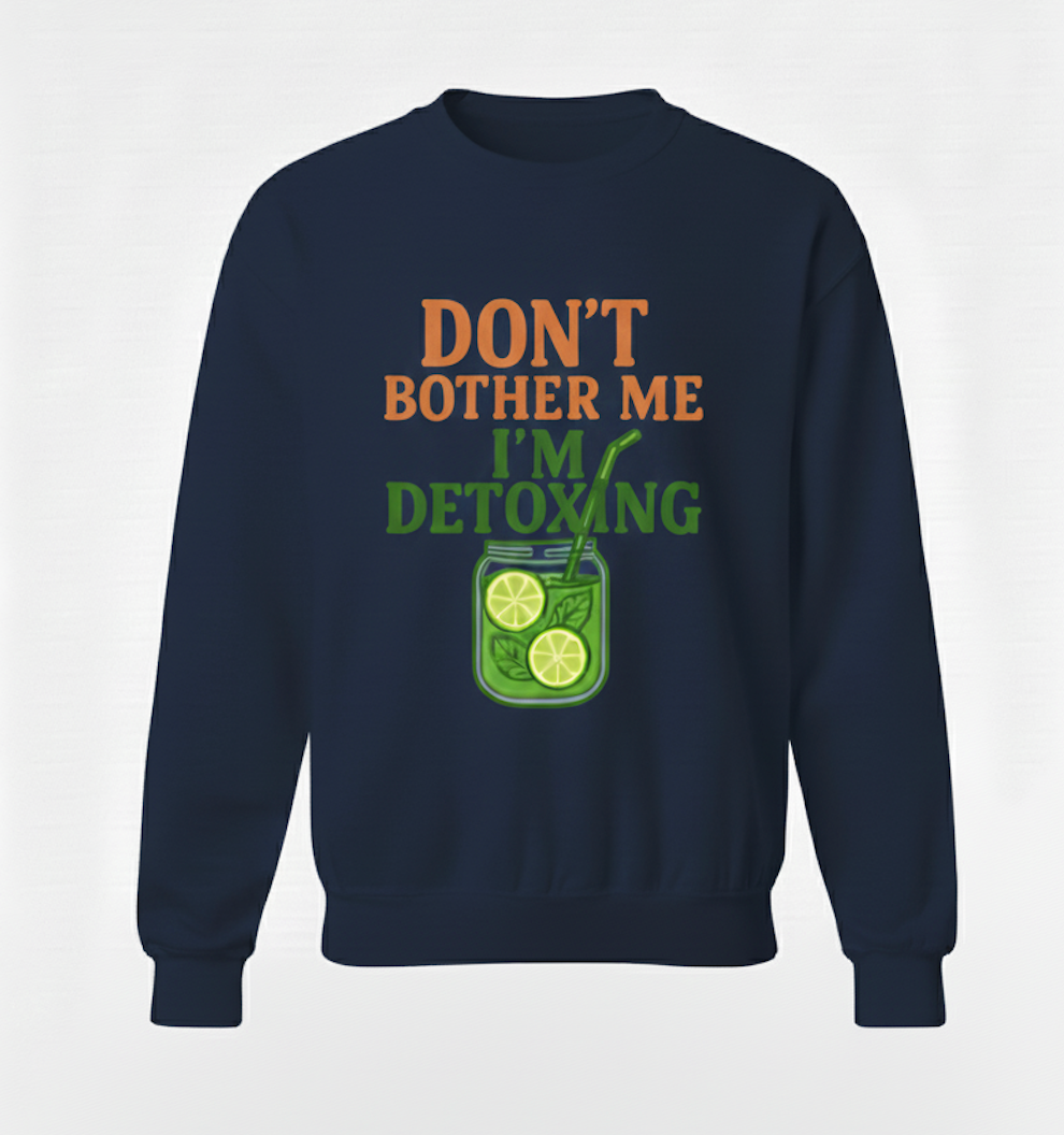 Don't Bother Me, I'm Detoxing: The Essential SWEATER  ! (Cotton SWEATER )