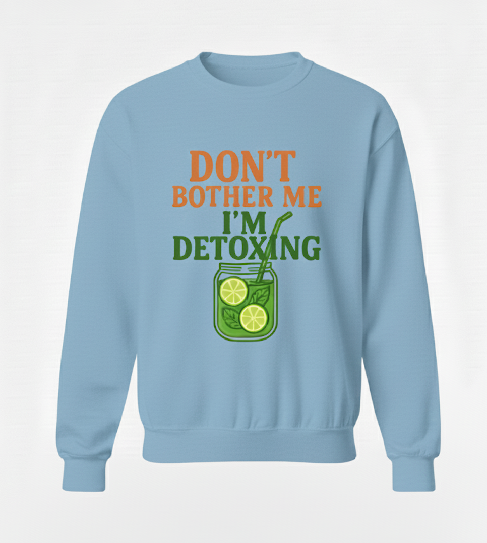 Don't Bother Me, I'm Detoxing: The Essential SWEATER  ! (Cotton SWEATER )