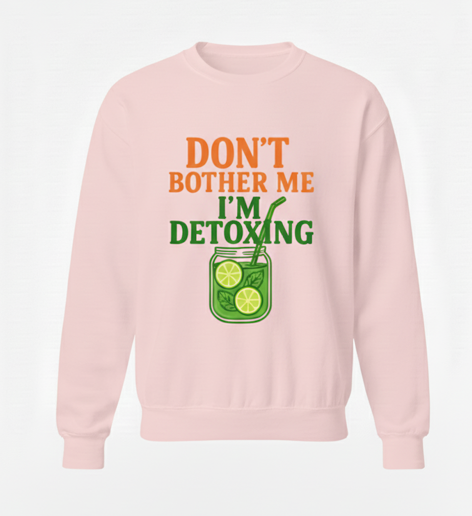 Don't Bother Me, I'm Detoxing: The Essential SWEATER  ! (Cotton SWEATER )