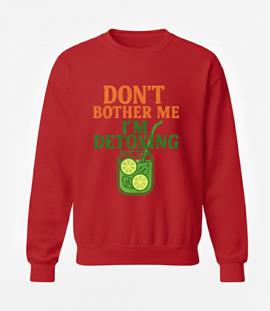 Don't Bother Me, I'm Detoxing: The Essential SWEATER  ! (Cotton SWEATER )