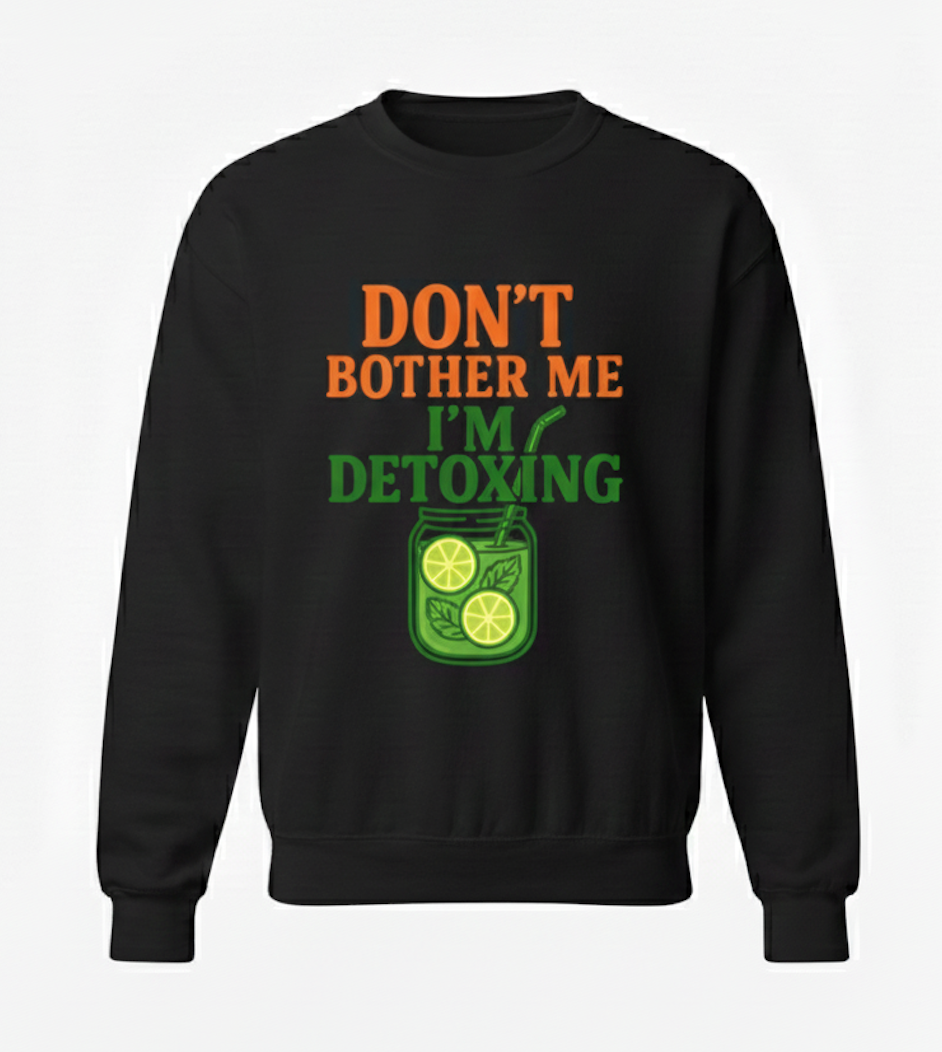 Don't Bother Me, I'm Detoxing: The Essential SWEATER  ! (Cotton SWEATER )