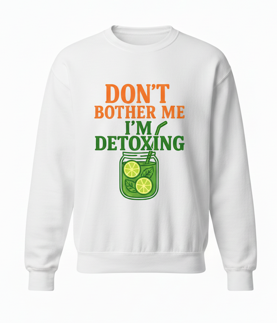 Don't Bother Me, I'm Detoxing: The Essential SWEATER  ! (Cotton SWEATER )