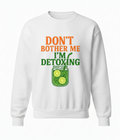 Don't Bother Me, I'm Detoxing: The Essential SWEATER  ! (Cotton SWEATER )